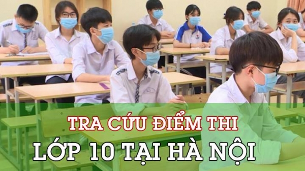 Tra cứu điểm thi vào lớp 10 tại Hà Nội năm 2021 nhanh nhất