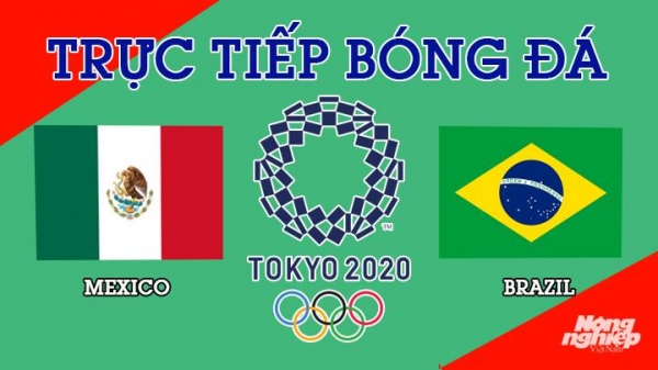Trực tiếp Mexico vs Brazil bóng đá nam Olympic 2020 ngày 3/8