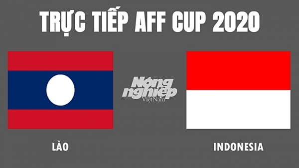 Trực tiếp bóng đá Lào vs Indonesia tại AFF Cup hôm nay 12/12