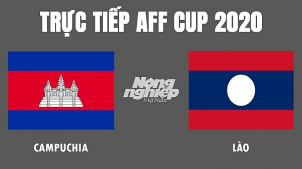 Trực tiếp bóng đá Campuchia vs Lào tại AFF Cup 2020 hôm nay 15/12