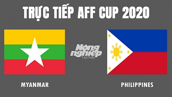 Trực tiếp bóng đá Myanmar vs Philippines tại AFF Cup 2020 hôm nay 18/12