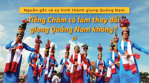 Tiếng Chăm có làm thay đổi giọng Quảng Nam không? (I)