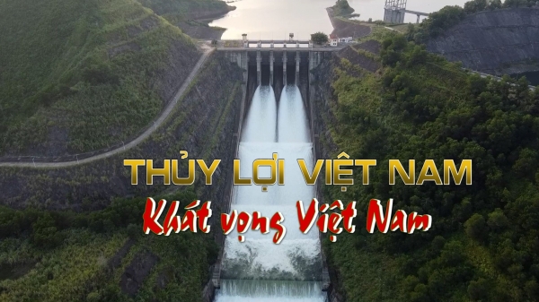 Thủy lợi Việt Nam - Khát vọng Việt Nam
