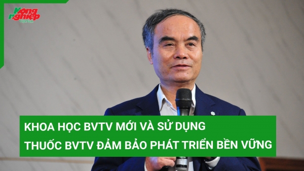 Khoa học BVTV mới và sử dụng thuốc BVTV đảm bảo phát triển bền vững