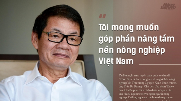 Tỷ phú Trần Bá Dương: Tôi mong muốn góp phần nâng tầm nền nông nghiệp Việt Nam 