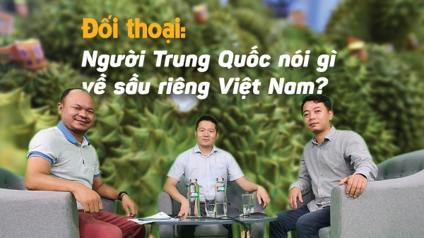 Đối thoại: Người Trung Quốc nói gì về sầu riêng Việt Nam?