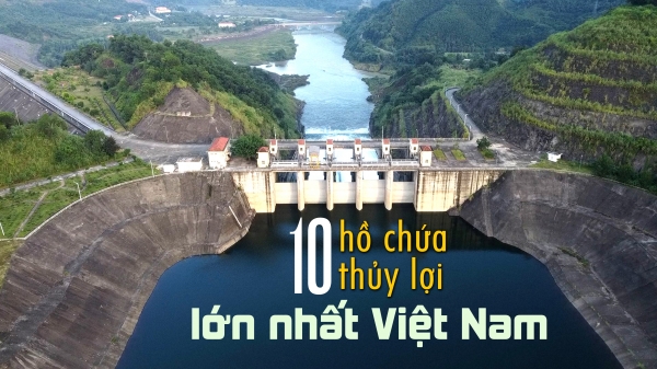 10 hồ chứa thủy lợi lớn nhất Việt Nam
