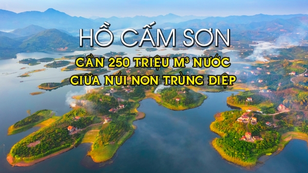 Hồ Cấm Sơn: Gần 250 triệu m3 nước giữa núi non trùng điệp