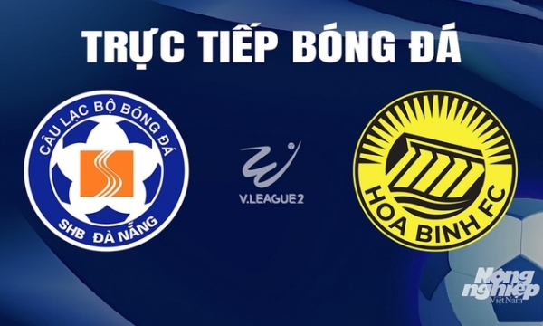 Trực tiếp Đà Nẵng vs Hòa Bình giải V-League 2 trên TV360 hôm nay 3/4
