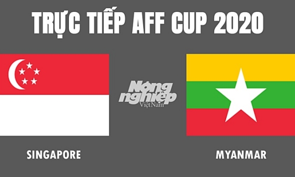 Trực tiếp bóng đá Singapore vs Myanmar tại AFF Cup hôm nay 5/12