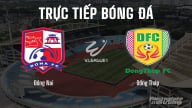 Trực tiếp Đồng Nai vs Đồng Tháp giải V-League 2 trên FPTPlay hôm nay 10/5