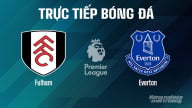 Trực tiếp Fulham vs Everton giải Ngoại hạng Anh trên On Football hôm nay 10/5/2025