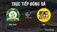 Trực tiếp Bình Phước vs Huế giải V-League 2 trên FPTPlay hôm nay 11/5