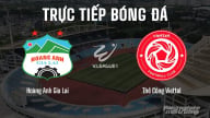 Trực tiếp Hoàng Anh Gia Lai vs Thể Công Viettel giải V-League 2024/25 hôm nay 11/5/2025