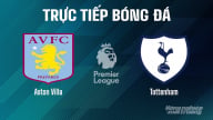 Trực tiếp Aston Villa vs Tottenham giải Ngoại hạng Anh trên On Football ngày 17/5/2025