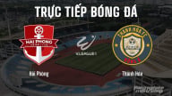 Trực tiếp Hải Phòng vs Thanh Hóa giải V-League 2024/25 trên VTV5 hôm nay 16/5/2025