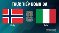 Trực tiếp Na Uy vs Italia tại vòng loại World Cup 2026 ngày 7/6/2025