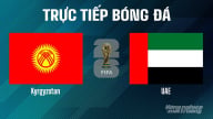 Trực tiếp Kyrgyzstan vs UAE giải World Cup 2026 hôm nay 10/6/2025