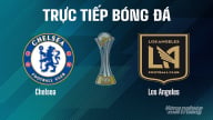 Trực tiếp Chelsea vs Los Angeles giải FIFA Club World Cup ngày 17/6/2025