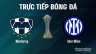 Trực tiếp Monterrey vs Inter Milan giải FIFA Club World Cup hôm nay 18/6/2025
