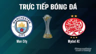 Trực tiếp Man City vs Wydad AC giải FIFA Club World Cup hôm nay 18/6/2025