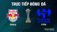 Trực tiếp Salzburg vs Al Hilal giải FIFA Club World Cup hôm nay 23/6/2025