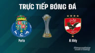 Trực tiếp Porto vs Al Ahly giải FIFA Club World Cup hôm nay 24/6/2025