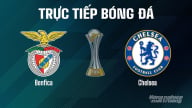 Trực tiếp Benfica vs Chelsea giải FIFA Club World Cup ngày 29/6/2025