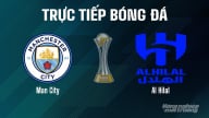 Trực tiếp Man City vs Al Hilal giải FIFA Club World Cup hôm nay 1/7/2025