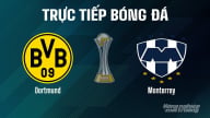 Trực tiếp Dortmund vs Monterrey giải FIFA Club World Cup hôm nay 2/7/2025