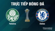 Trực tiếp Palmeiras vs Chelsea giải FIFA Club World Cup hôm nay 5/7/2025