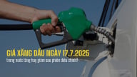 Giá xăng dầu trong nước ngày 17/7/2025 điều chỉnh tăng hay giảm?