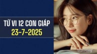 Tử vi 12 con giáp ngày 23/7/2025: Tuổi Dậu đối mặt nhiều khó khăn