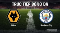 Trực tiếp Wolves vs Man City giải Ngoại hạng Anh trên K+ SPORT 1 ngày 16/8/2025