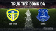 Trực tiếp Leeds United vs Everton giải Ngoại hạng Anh trên K+ SPORT 1 ngày 19/8/2025
