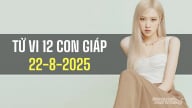 Tử vi 12 con giáp ngày 22/8/2025: Người tuổi Thân sẽ gặp nhiều thuận lợi