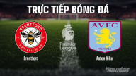 Trực tiếp Brentford vs Aston Villa giải Ngoại hạng Anh trên K+ SPORT 1 ngày 23/8/2025
