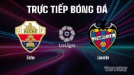 Trực tiếp Elche vs Levante giải La Liga trên SCTV15 ngày 30/8/2025