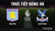 Trực tiếp Aston Villa vs Crystal Palace, Ngoại hạng Anh trên K+ SPORT 1 ngày 1/9/2025