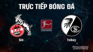 Trực tiếp Koln vs Freiburg giải Bundesliga trên TV360 ngày 1/9/2025