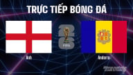 Trực tiếp ĐT Anh vs ĐT Andorra tại vòng loại World Cup 2026 hôm nay 6/9/2025