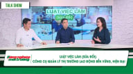 Luật Việc làm (sửa đổi) - Công cụ quản lý thị trường lao động hiện đại