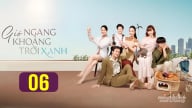 Phim Gió ngang khoảng trời xanh tập 6 trực tiếp VTV3 hôm nay 20/8/2025