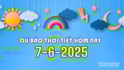 Dự báo thời tiết hôm nay 7/6/2025 mới nhất