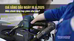 Giá xăng dầu trong nước 19/6/2025 tăng hay giảm sau phiên điều chỉnh?