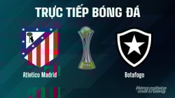 Trực tiếp Atletico Madrid vs Botafogo giải FIFA Club World Cup ngày 24/6/2025