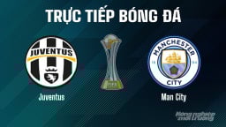 Trực tiếp Juventus vs Man City giải FIFA Club World Cup ngày 27/6/2025