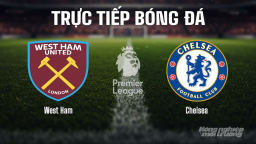 Trực tiếp West Ham vs Chelsea giải Ngoại hạng Anh trên K+ SPORT 1 ngày 23/8/2025