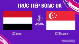 Trực tiếp Yemen vs Singapore giải U23 châu Á 2026 hôm nay 3/9