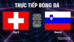 Trực tiếp ĐT Thụy Sĩ vs ĐT Slovenia tại vòng loại World Cup 2026 ngày 9/9/2025